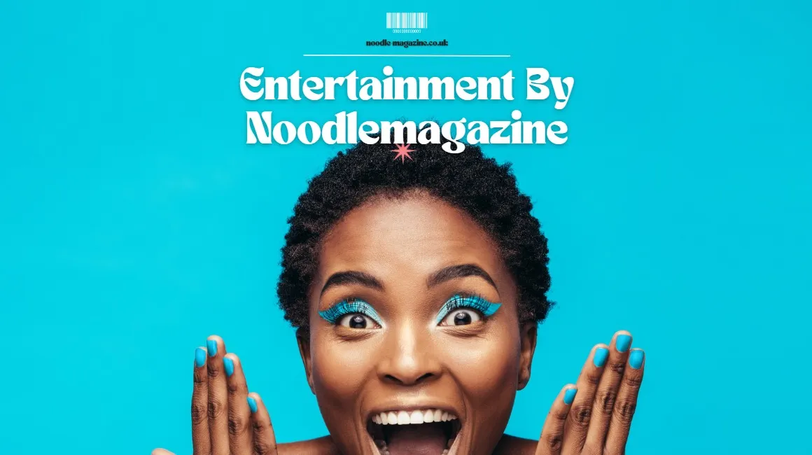 Entertainment By Noodlemagazine