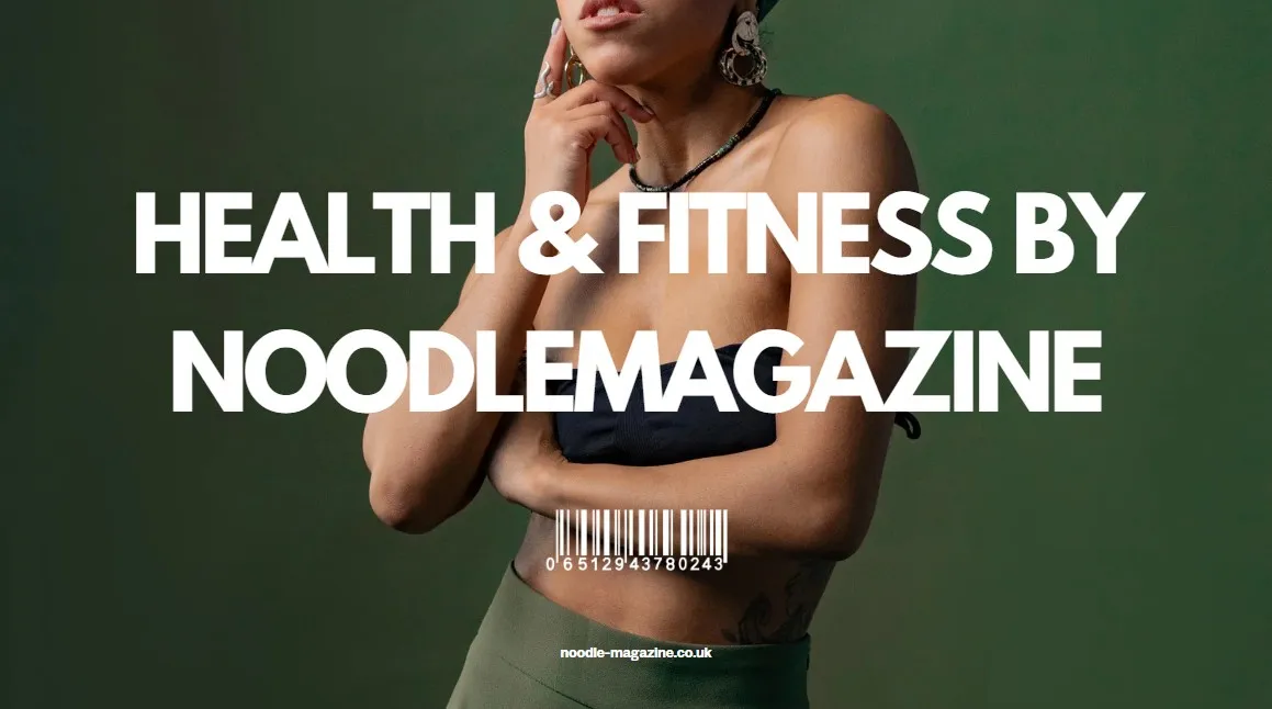 Health & Fitness By Noodlemagazine