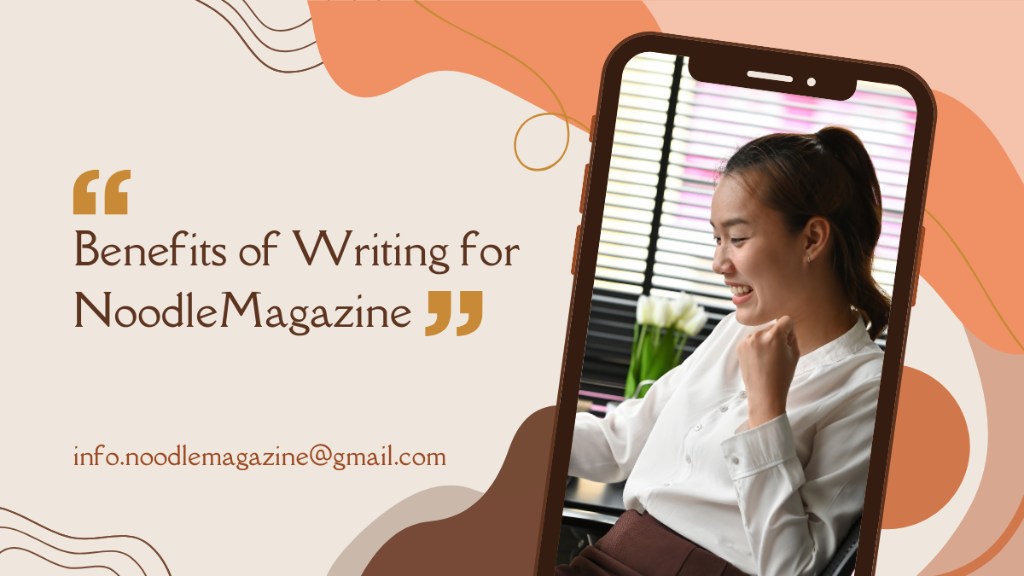 Benefits of Writing for NoodleMagazine