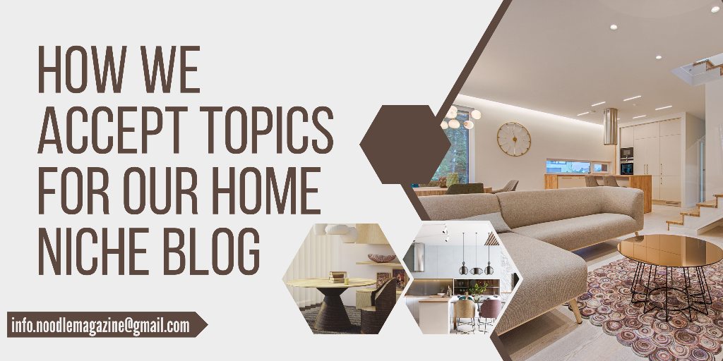 How We Accept Topics for Our Home Niche Blog